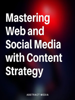 cover image of Mastering Web and Social Media with Content Strategy
